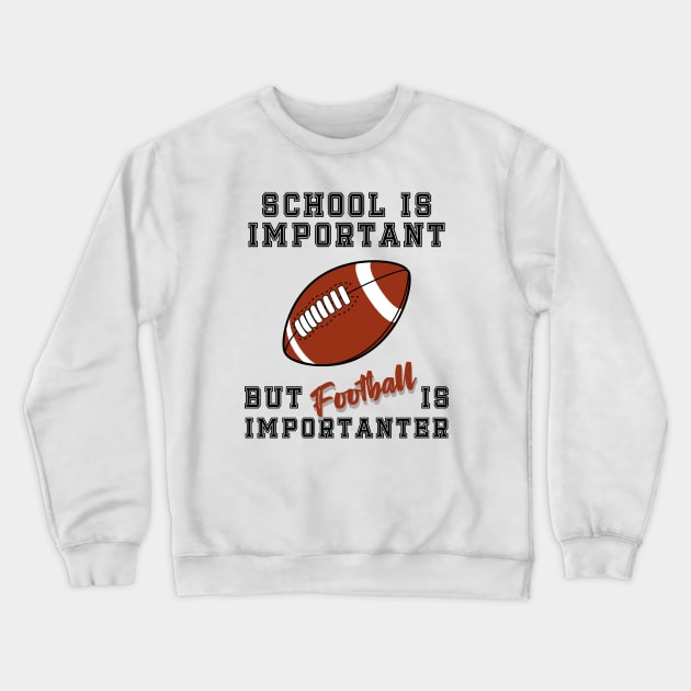 School is important but football is importanter; football; college; student; school; football player; NFL; American football; Crewneck Sweatshirt by Be my good time